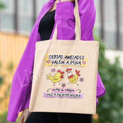 Saco de Tecido "Certas amizades valem a pena, mas a nossa vale a galinha inteira!"