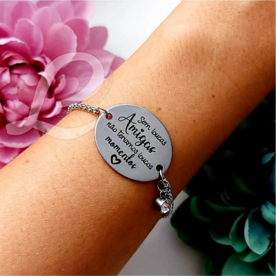 Pulseira em Aço "Sem loucas Amigas não teríamos loucos momentos"