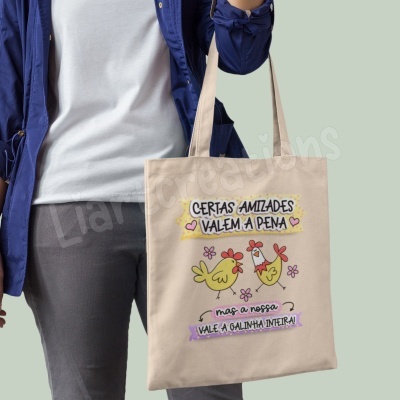 Saco de Tecido "Certas amizades valem a pena, mas a nossa vale a galinha inteira!"