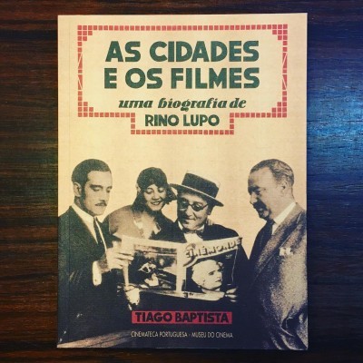 AS CIDADES E OS FILMES • UMA BIOGRAFIA DE RINO LUPO • TIAGO BAPTISTA