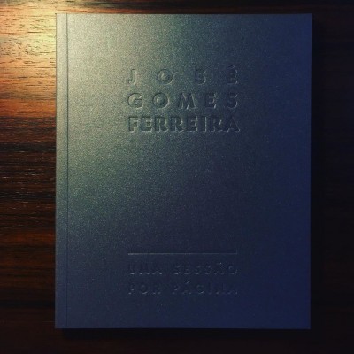 JOSÉ GOMES FERREIRA • UMA SESSÃO POR PÁGINA • TERESA BARRETO BORGES & Nuno Sena (ORG.)
