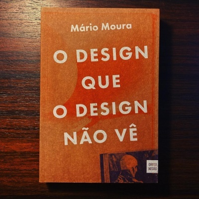 O DESIGN QUE O DESIGN NÃO VÊ • MÁRIO MOURA