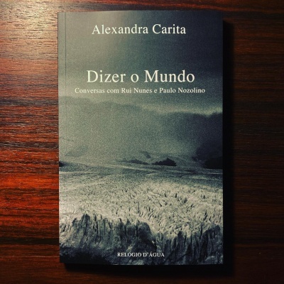 DIZER O MUNDO • CONVERSAS COM RUI NUNES E PAULO NOZOLINO • ALEXANDRA CARITA