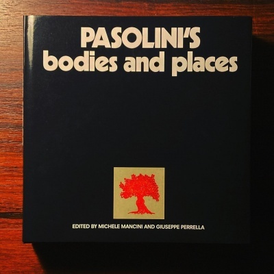 PASOLINI’S BODIES AND PLACES • MICHELE MANCINI & GIUSEPPE PERRELLA