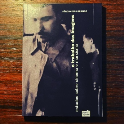O TRABALHO DAS IMAGENS ∙ ESTUDOS SOBRE O CINEMA E O MARXISMO ∙ SÉRGIO DIAS BRANCO
