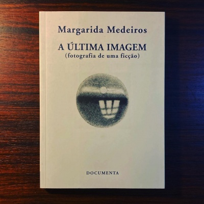 A ÚLTIMA IMAGEM • FOTOGRAFIA DE UMA FICÇÃO • MARGARIDA MEDEIROS
