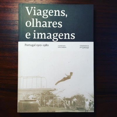 VIAGENS, OLHARES E IMAGENS • PORTUGAL 1910-1980 • SOFIA SAMPAIO (ORG.)