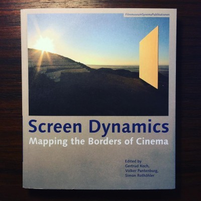 SCREEN DYNAMICS • MAPPING THE BORDERS OF CINEMA • GETRUD KOCH, VOLKER PANTENBURG & SIMON ROTÖHLE (ED.)