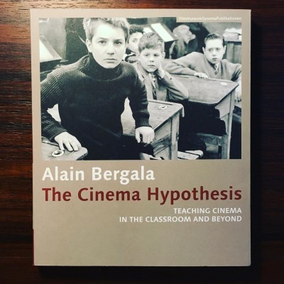 THE CINEMA HYPOTHESIS • TEACHING CINEMA IN THE CLASS ROOM AND BEYOND • ALAIN BERGALA