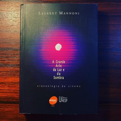 A GRANDE ARTE DA LUZ E DA SOMBRA ∙ ARQUEOLOGIA DO CINEMA ∙ LAURENT MANNONI