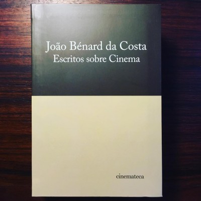 JOÃO BÉNARD DA COSTA • ESCRITOS SOBRE CINEMA • Tomo I / 1º Volume • TERESA BARRETO BORGES (ORG.)