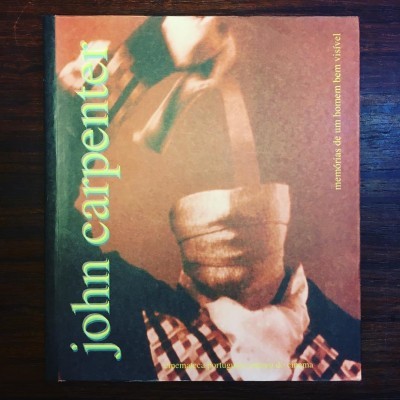 JOHN CARPENTER • MEMÓRIAS DE UM HOMEM BEM VISÍVEL • LUÍS MIGUEL OLIVEIRA (ORG.)