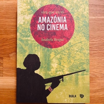 Virá Que Eu Vi. Amazónia no Cinema, de Anabela Roque