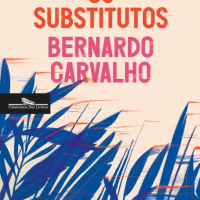 Os substitutos, de Bernardo Carvalho