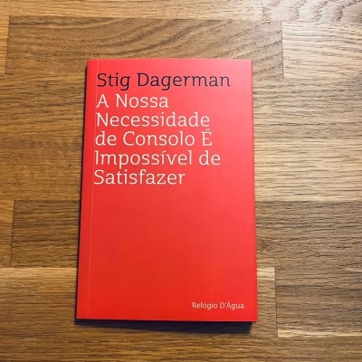 A Nossa Necessidade de Consolo É Impossível de Satisfazer, de Stig Dagerman