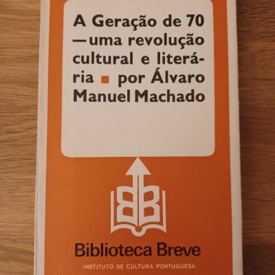 A Geração de 70 : Uma Revolução Cultural e Literária, de Álvaro Manuel Machado