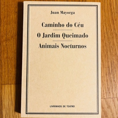 Caminho do Céu / O Jardim Queimado / Animais Nocturnos, de Juan Mayorga