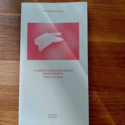 A Poesia É Uma Mercadoria Inconsumível – Poemas e Recensões, de Pier Paolo Pasolini
