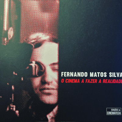 Fernando Matos Silva: O Cinema A Fazer A Realidade Fernando Matos Silva: O Cinema A Fazer A Realidade