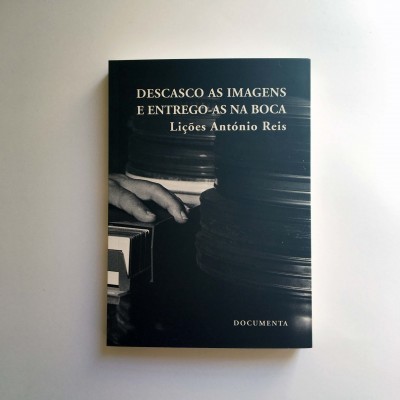 Descasco as imagens e entrego-as na boca: Lições António Reis