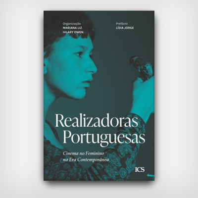 Realizadoras Portuguesas: Cinema no Feminino na Era Contemporânea Realizadoras Portuguesas: Cinema no Feminino na Era Contemporânea