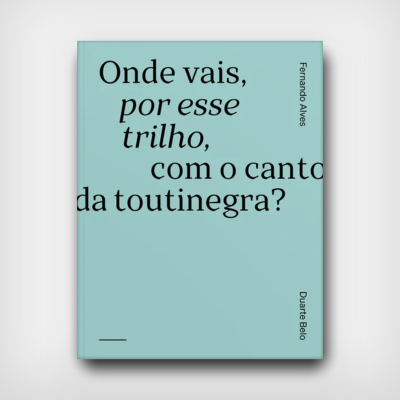Onde Vais, Por Esse Trilho, Com o Canto da Toutinegra?