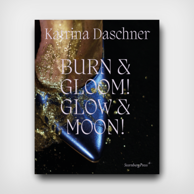 Katrina Daschner: Burn & Gloom! Glow & Moon!