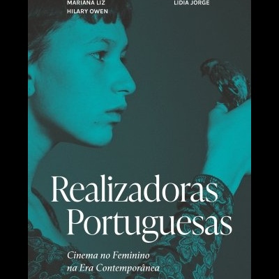 Realizadoras Portuguesas: Cinema no Feminino na Era Contemporânea Realizadoras Portuguesas: Cinema no Feminino na Era Contemporânea