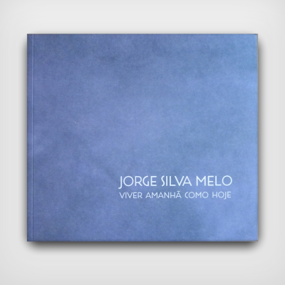 Jorge Silva Melo: Viver Amanhã Como Hoje