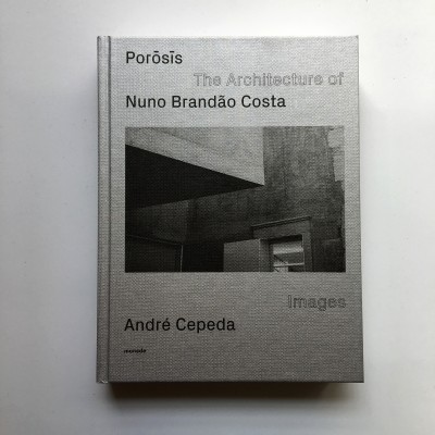 POROSIS / The Architecture of Nuno Brandão Costa