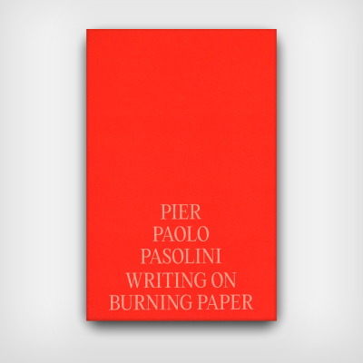 Pier Paolo Pasolini: Writing on Burning Paper