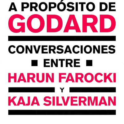 A propósito de Godard: conversaciones entre Harun Farocki y Kaja Silverman