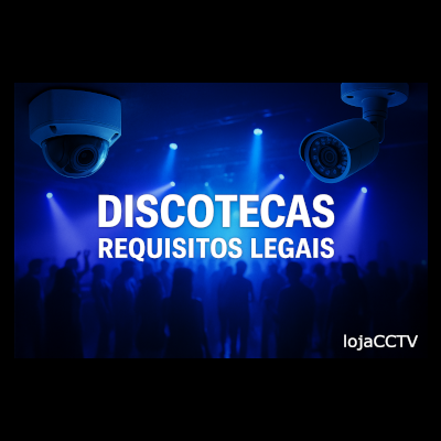 Necessidades legais de segurança e videovigilância em discotecas em Portugal