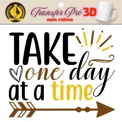 Transfere 3D Pró com Relevo Take on day at a time +/- 7cm  13129