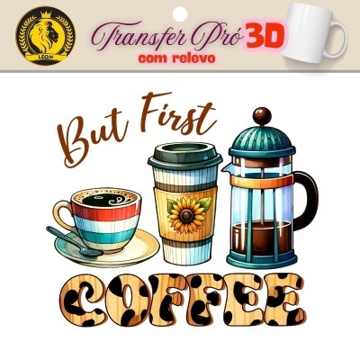 Transfere 3D Pró com Relevo But first coffee +/- 7cm   13134
