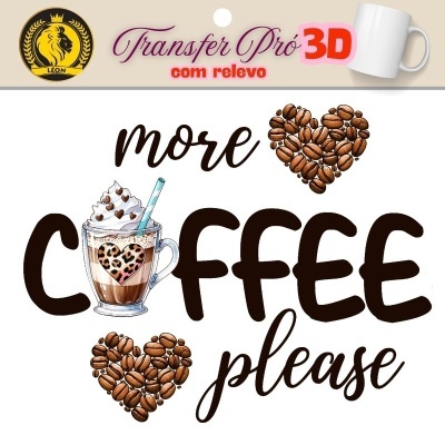 Transfere 3D Pró com Relevo More coffee +/- 7cm   13123