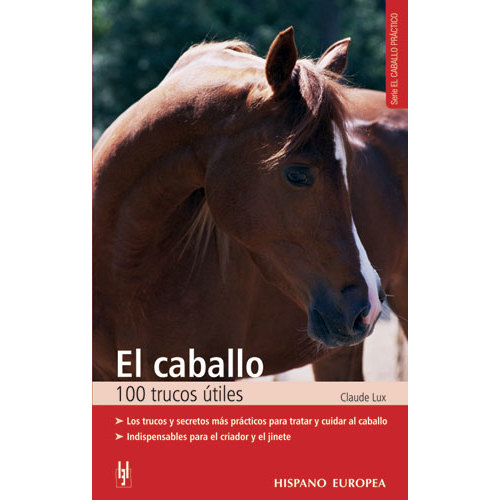 LIVRO EL CABALLO 100 TRUCOS ÚTILES. LOS TRUCOS Y SECRETOS MÁS PRÁCTICOS PARA TRATAR Y CUIDAR AL CABA