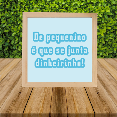 Mealheiro "É de pequenino que se junta dinheirinho"