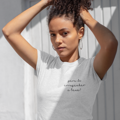 T-shirt Atitude - "pára de arreganhar a taxa"