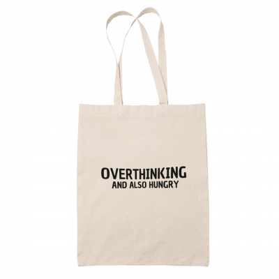 Tote bag - Overthinking and also hungry