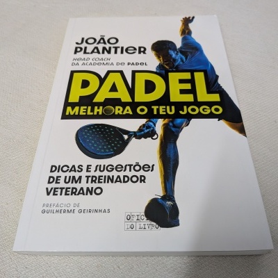 João Plantier - Padel - Melhora o Teu Jogo Dicas e sugestões de um treinador veterano
