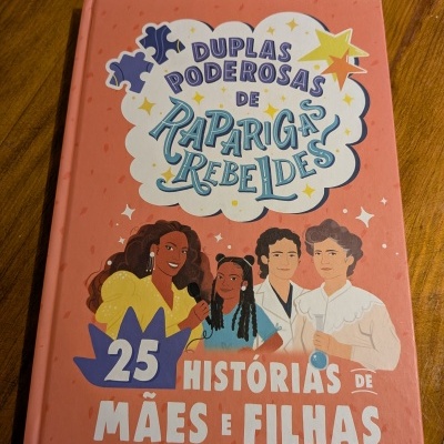 Duplas Poderosas de Raparigas Rebeldes - 25 histórias de mães e filhas