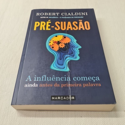 Robert Cialdini - Pré-Suasão (A influência começa ainda antes da primeira palavra)