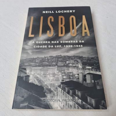 Neill Lochery - Lisboa (A guerra nas sombras da Cidade da Luz, 1939-1945)
