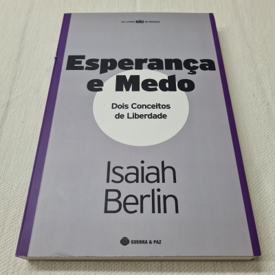 Isaiah Berlin - Esperança e Medo - Dois Conceitos de Liberdade