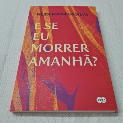 Filipa Fonseca Silva - E se Eu Morrer Amanhã?
