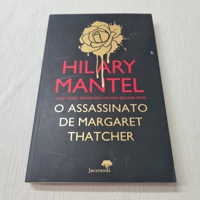 Hilary Mantel - O Assassinato de Margaret Thatcher