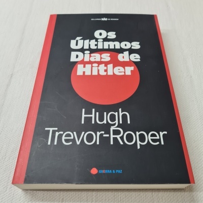 Hugh Trevor-Roper - Os Últimos Dias de Hitler