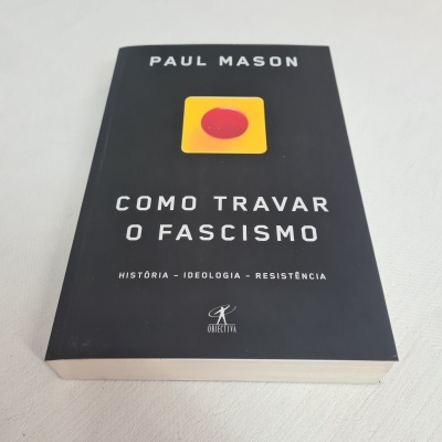 Paul Mason -  Como Travar o Fascismo (História - Ideologia - Resistência)