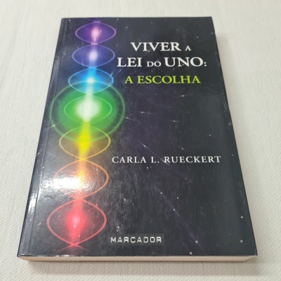 Carla L. Rueckert - Viver a Lei do Uno: A Escolha